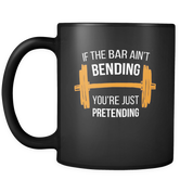 Crossfit mug - If the bar ain't bending you're just pretending