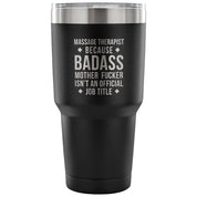 Massage Therapist because badass mother fucker isn't an official job title Tumbler 30oz