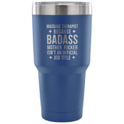 Massage Therapist because badass mother fucker isn't an official job title Tumbler 30oz