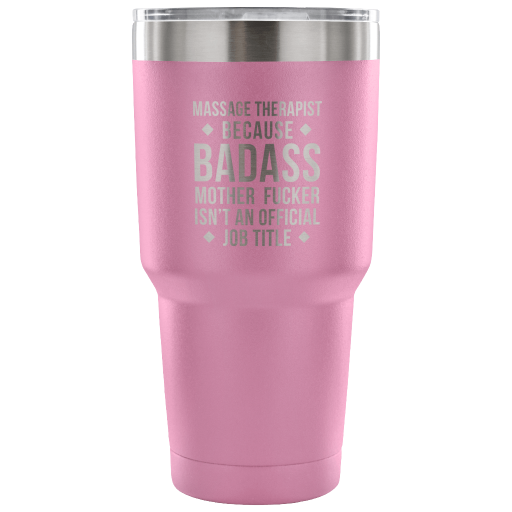 Massage Therapist because badass mother fucker isn't an official job title Tumbler 30oz