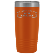 BJJ Gift, In jiu jitsu we trust, 20oz Tumbler, Travel mug, Coffee Tumbler, Tea Tumbler