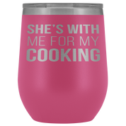 Chef, Chef Gift, Chef Tumbler, Chef Coffee Tumbler - She's with me for my cooking - 12oz Vacuum Tumbler, Travel mug, Coffee Tumbler, Tea Tumbler
