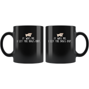 Mug Funny Gifts Funny Mugs - It was me. I let the dogs out - Perfect Gift for Your Dad, Mom, Boyfriend, Girlfriend, or Friend - 11oz Black