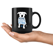 Pitbull mug - Pitbull owner - Home is where my Pitbull is- Pitbull Cofee cup Dog Lover 11oz Black
