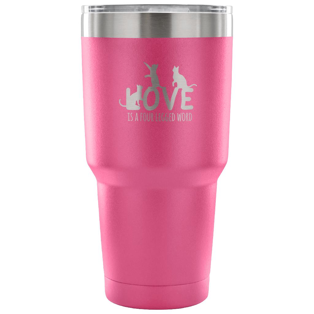Love is a four legged word Tumbler 30oz