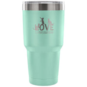 Love is a four legged word Tumbler 30oz