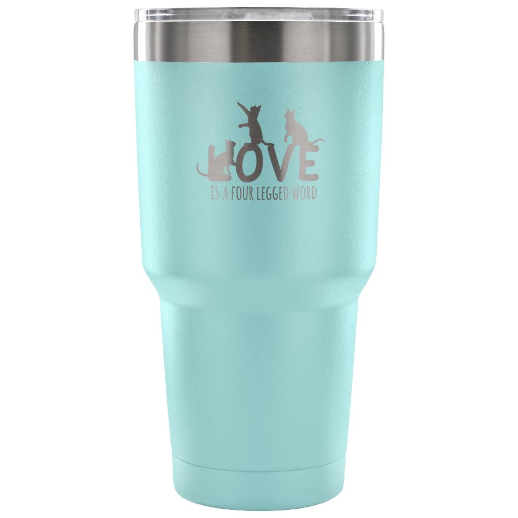 Love is a four legged word Tumbler 30oz