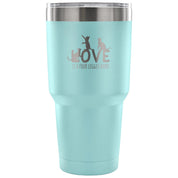 Love is a four legged word Tumbler 30oz