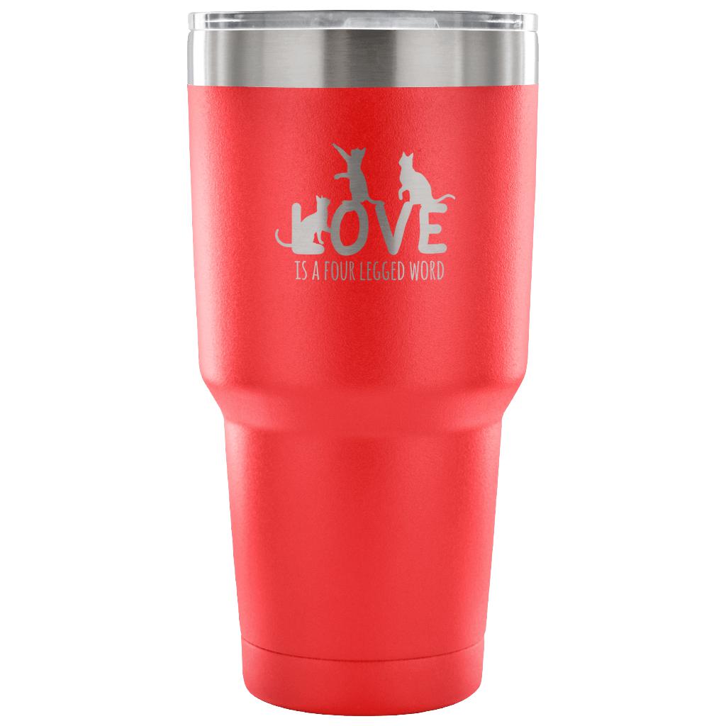 Love is a four legged word Tumbler 30oz