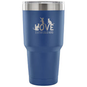 Love is a four legged word Tumbler 30oz