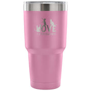 Love is a four legged word Tumbler 30oz