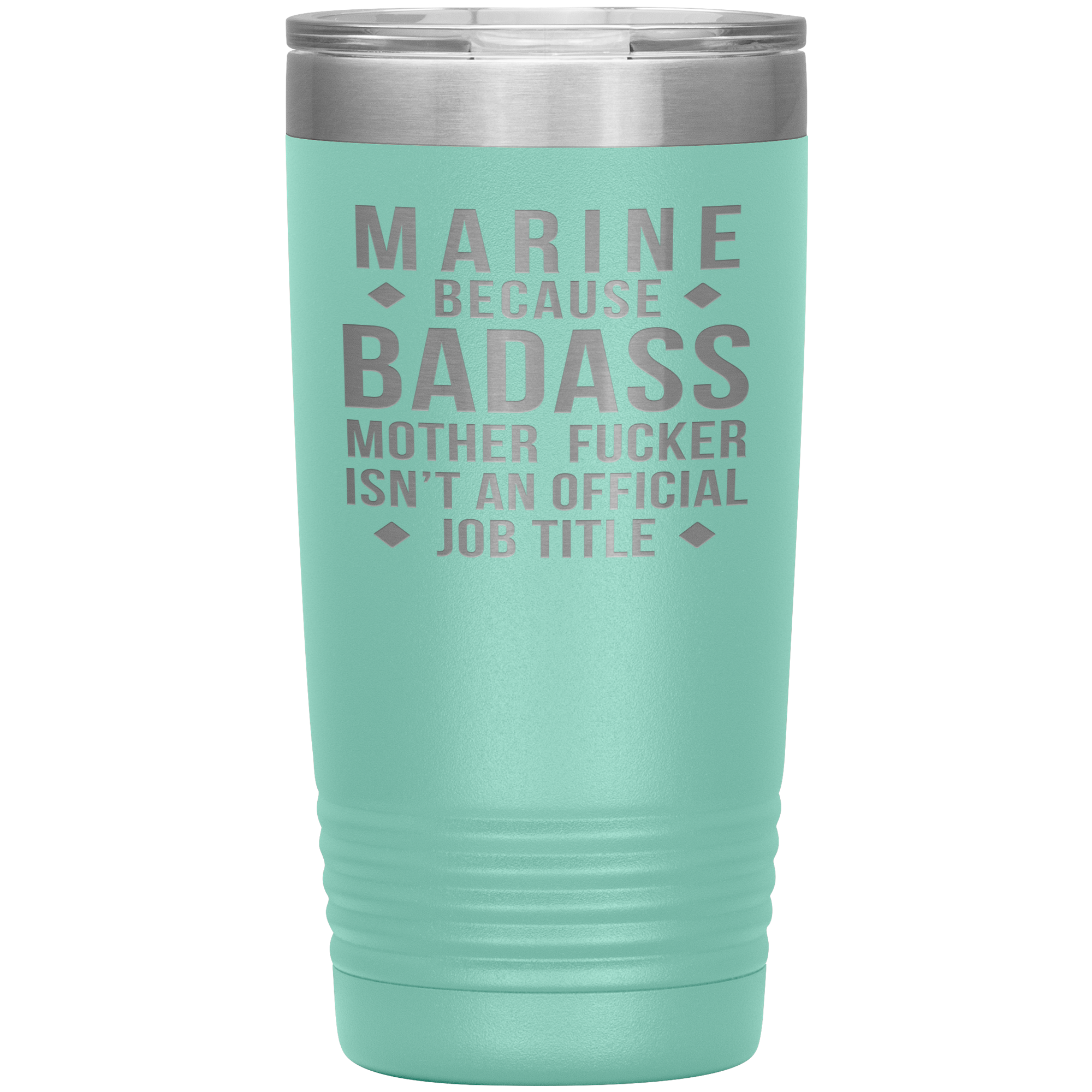 Marine because badass mother fucker isn't an official job title , 20oz Tumbler