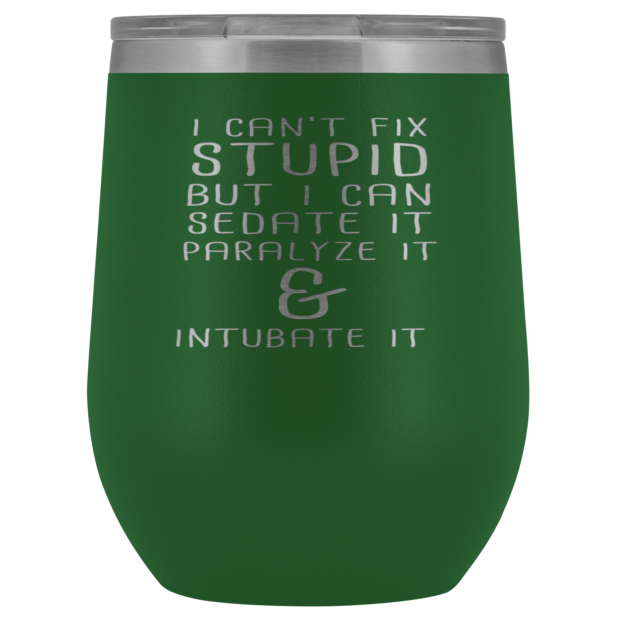 Paramedic Gift, I can't fix stupid, but I can sedate it, paralyze it & intubate it, 12oz Tumbler