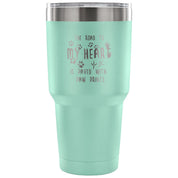 The road to my heart is paved with paw prints Tumbler 30oz
