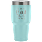 The road to my heart is paved with paw prints Tumbler 30oz