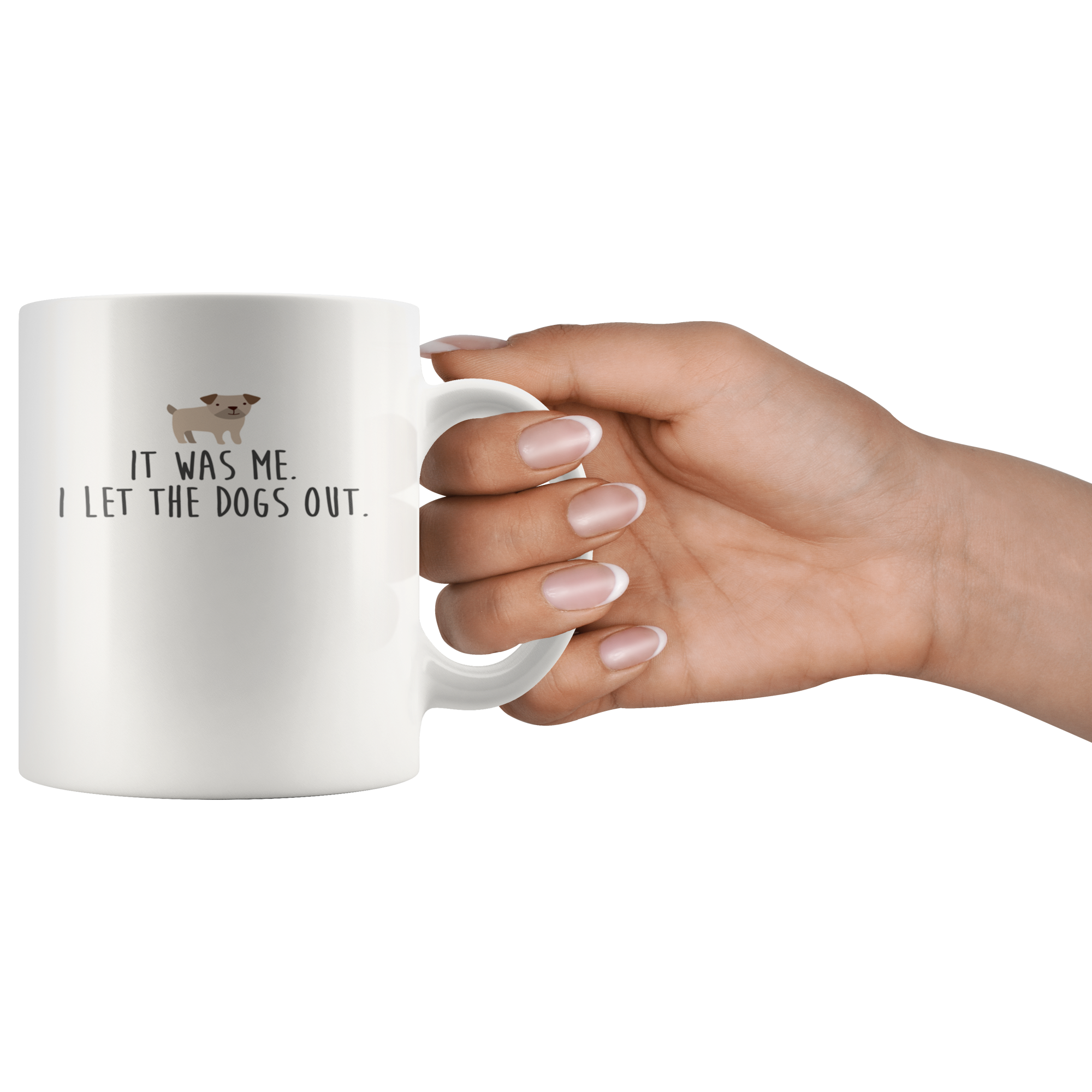 It Was Me .I Let The Dogs Out., Funny White Mug, Birthday Present, Christmas Gift, White Mug, 11oz white mug,Office Joke