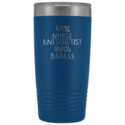 Nurse Anesthetist Gift, 49% Nurse Anesthetist, Badass, 20oz Vacuum Tumbler, Travel mug, Coffee Tumbler, Present for Nurse Anesthetist Colleague