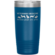 Veterinary Gift, Veterinary medicine: because people are gross, 20oz Vacuum Tumbler, Travel mug, Coffee Tumbler, Tea Tumbler