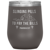 Pharmacist Slinging Pills to Pay the Bills 12oz Tumbler