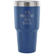 49% Prosthetist, Badass Tumbler 30oz