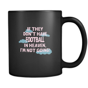 If they don't have Football in heaven I'm not going