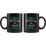 Mug Knitting, Knitting Gifts - If it involves knitting & wine count me in - Knitting Mug, 11oz Black Mug