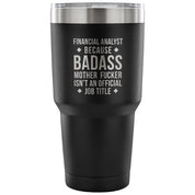 Financial Analyst because badass mother fucker isn't an official job title Tumbler 30oz