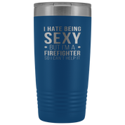 Firefighter Gift, I hate being sexy, but I'm an firefighter, so I can't help it, 20oz Tumbler, Travel mug, Coffee Tumbler, Tea Tumbler