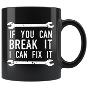 Mug Mechanic gifts Mechanic mug If you can break it I can fix it mug - Mechanic coffee mug